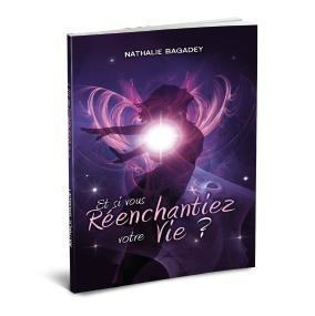 Et si vous réenchantiez votre vie ?