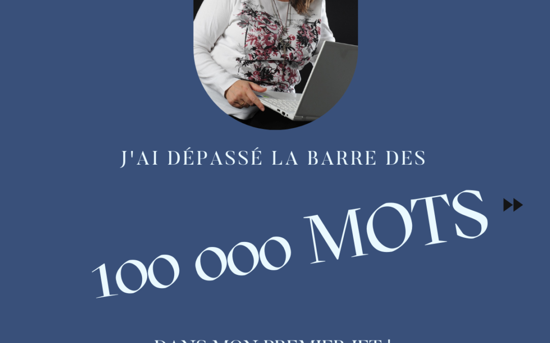« J’ai dépassé la barre des 100 000 mots dans mon premier jet ! » : ça veut dire quoi ?