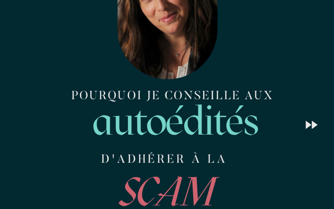 Pourquoi je conseille aux auteurs autoédités d’adhérer à la SCAM