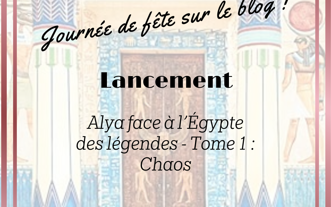 Lancement d’Alya et l’Égypte des légendes – Tome 1 : Chaos